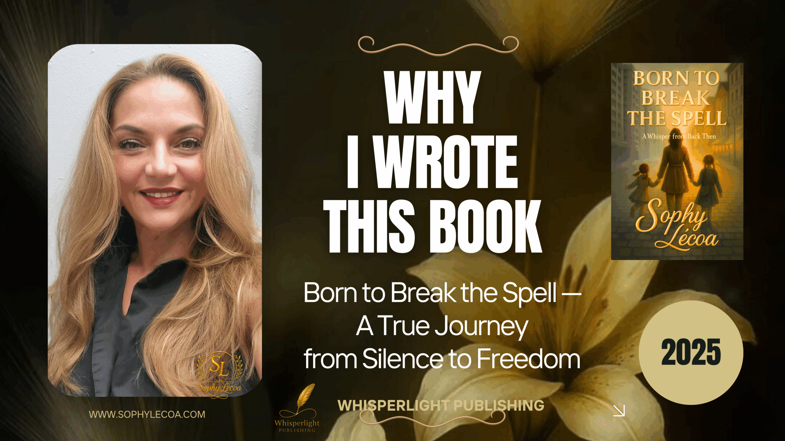 Portrait of author Sophy Le’coa beside the cover of her memoir “Born to Break the Spell,” with the text “Why I Wrote This Book — A True Journey from Silence to Freedom.”Presentation | Whisperlight Publishing