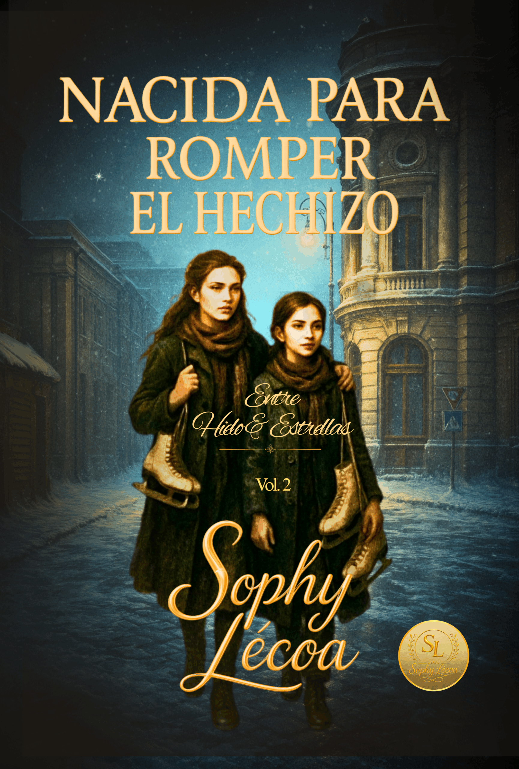 Coperta del libro Nacida para Romper el Hechizo: Entre Hielo y Estrellas, Volumen II, de Sophy Le’coa, con dos jóvenes caminando juntas en una ciudad nocturna tras la revolución.